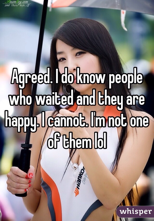 Agreed. I do know people who waited and they are happy. I cannot. I'm not one of them lol