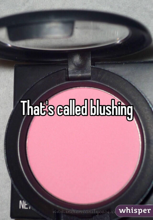 That's called blushing