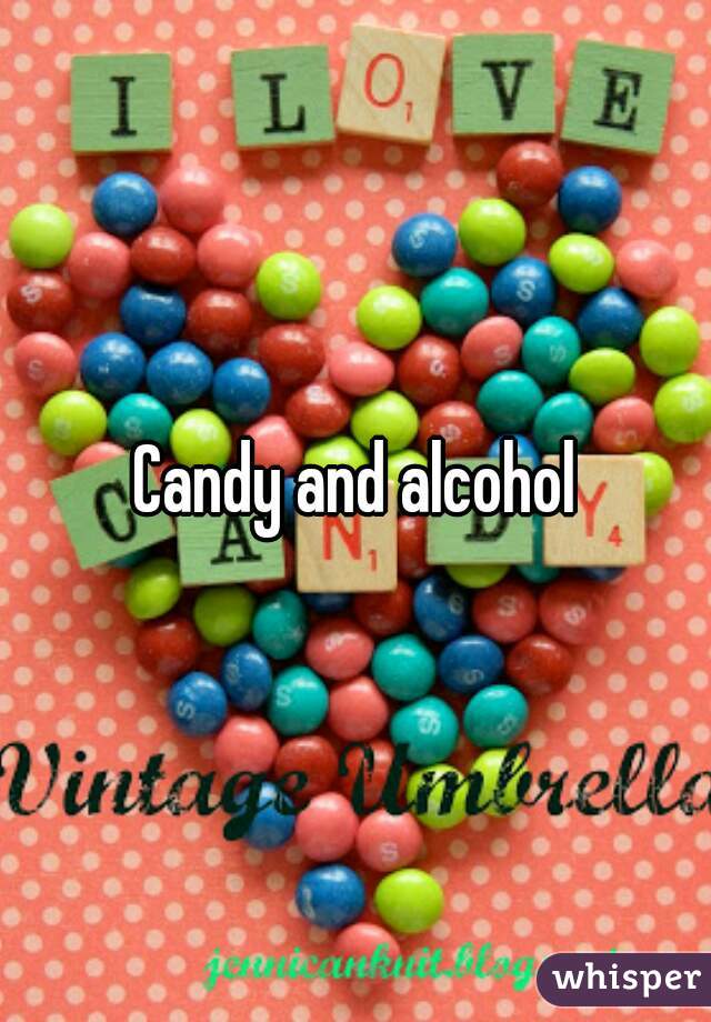 Candy and alcohol