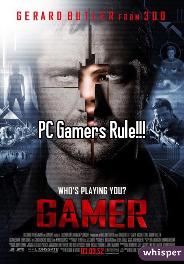 PC Gamers Rule!!! 