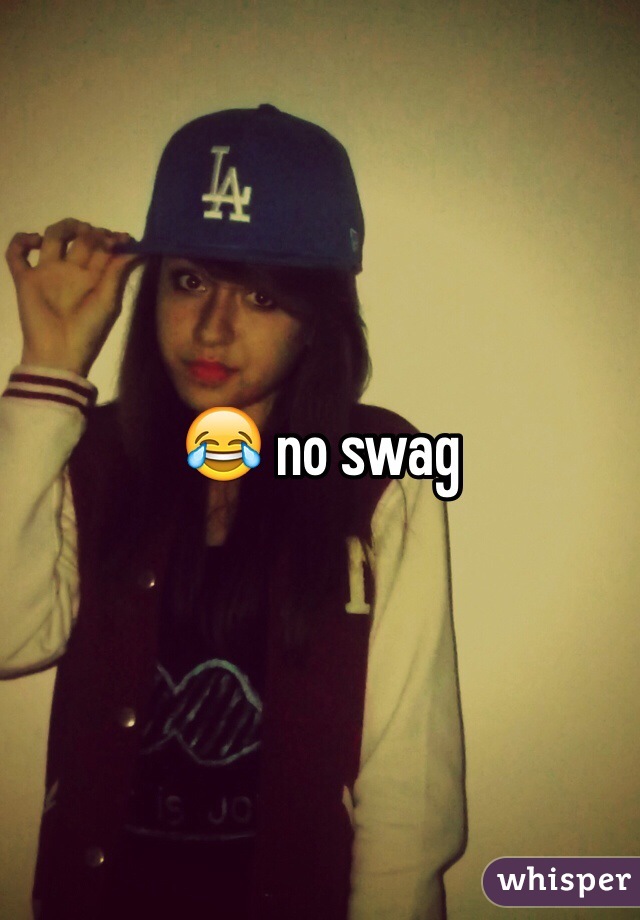 😂 no swag