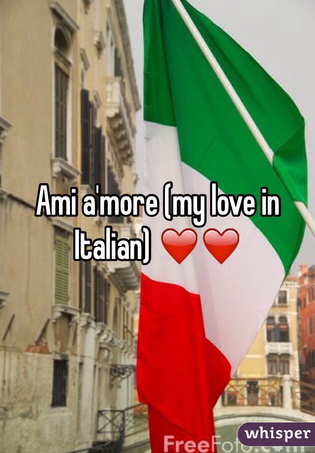 Ami a'more (my love in Italian) ❤️❤️