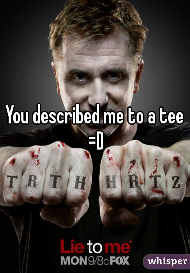You described me to a tee =D