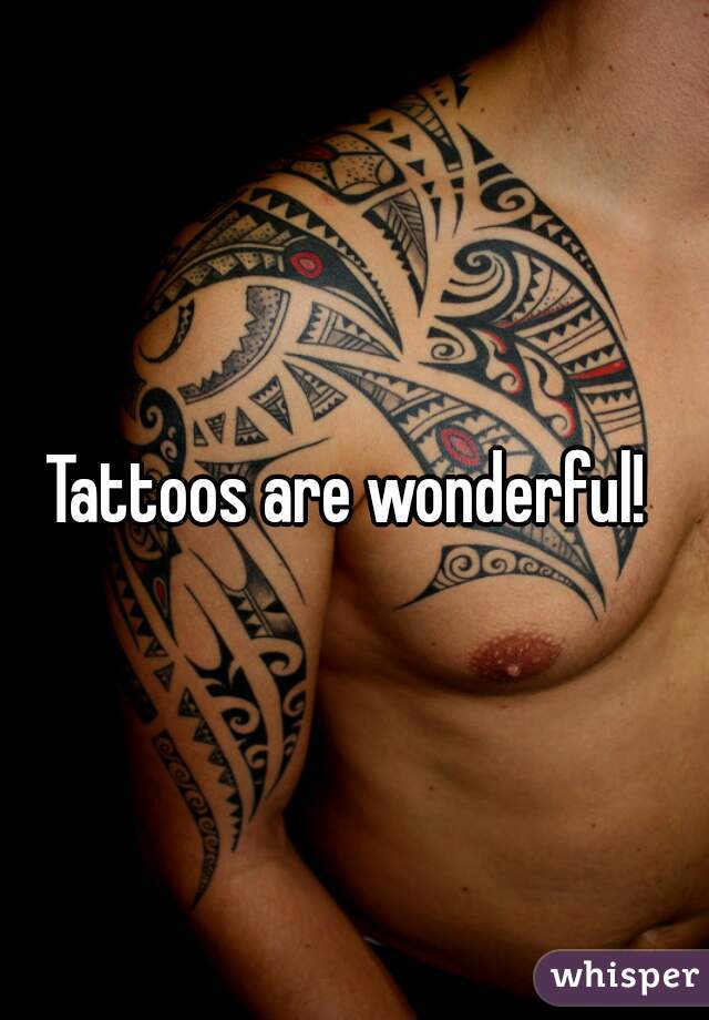 Tattoos are wonderful! 