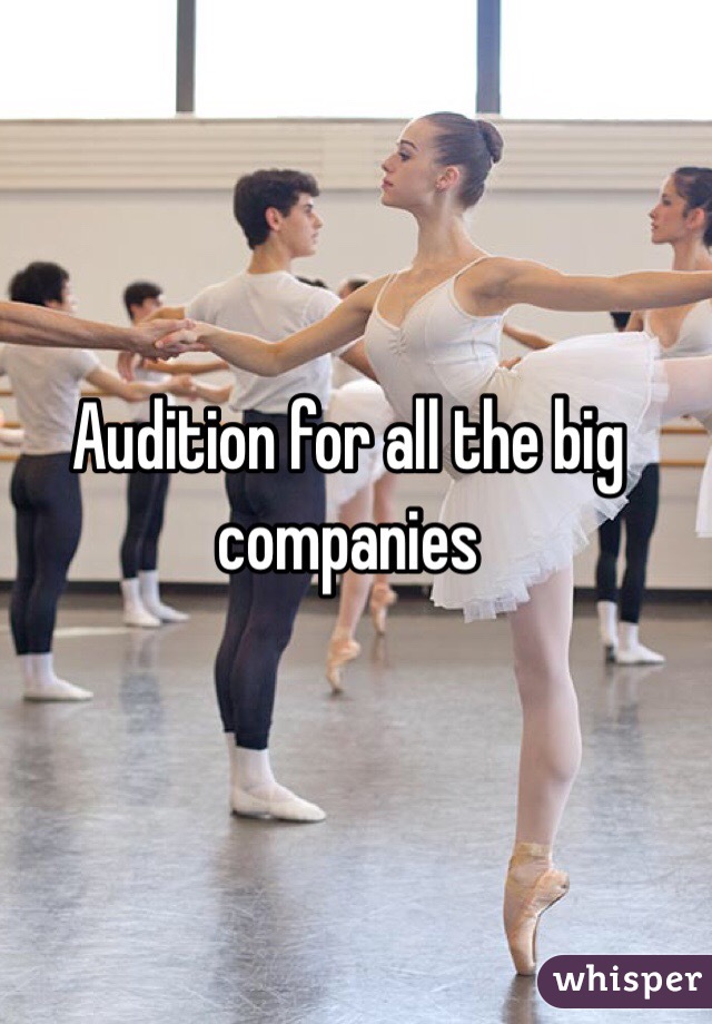 Audition for all the big companies