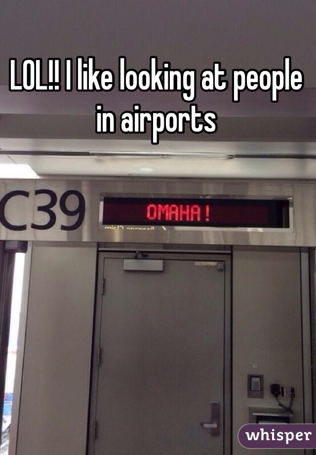 LOL!! I like looking at people in airports