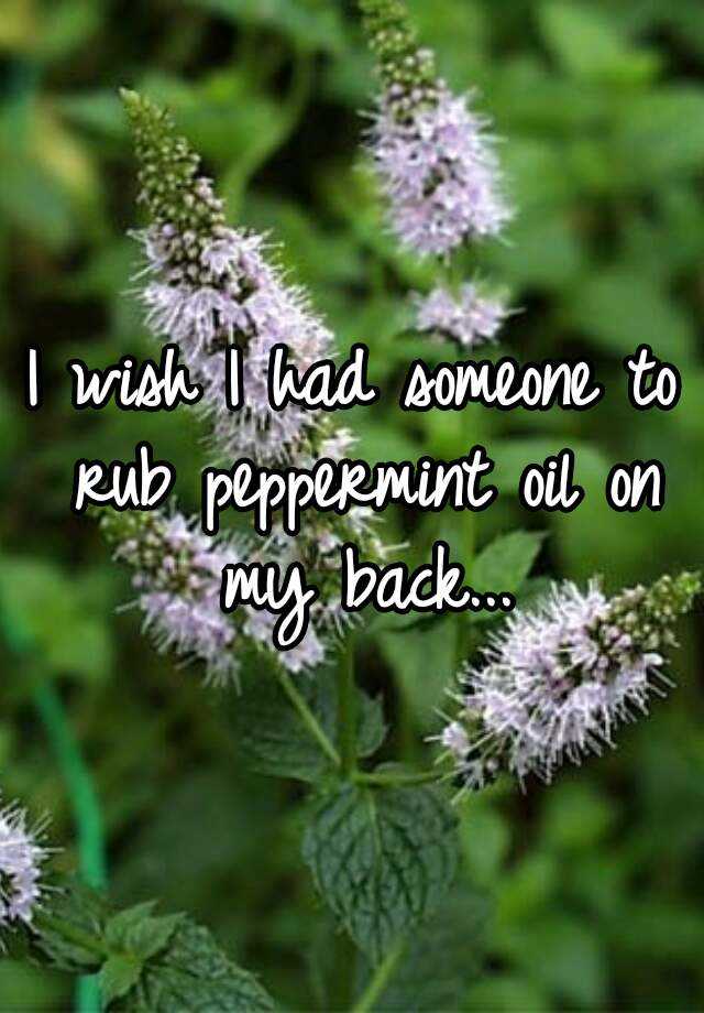 i-wish-i-had-someone-to-rub-peppermint-oil-on-my-back