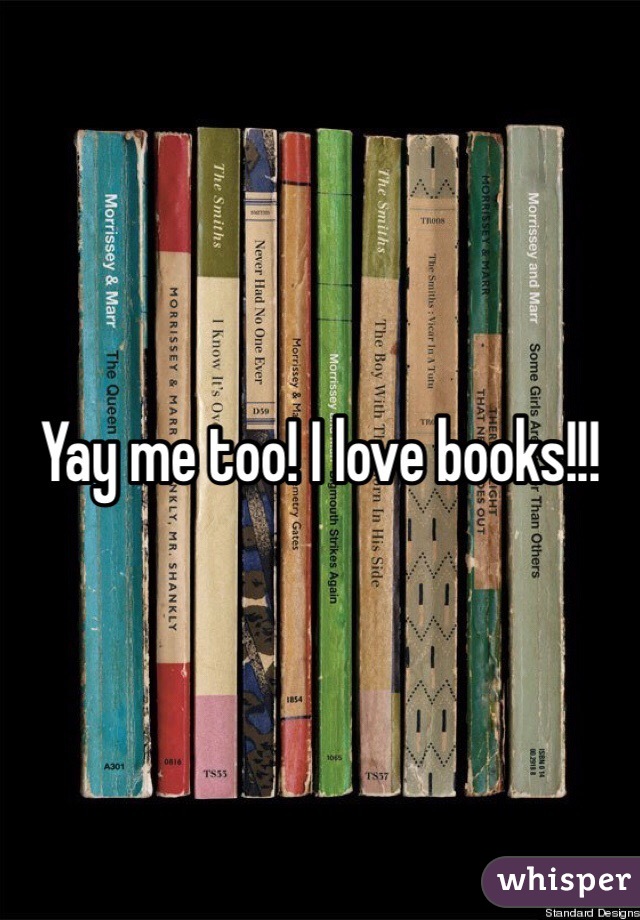 Yay me too! I love books!!!