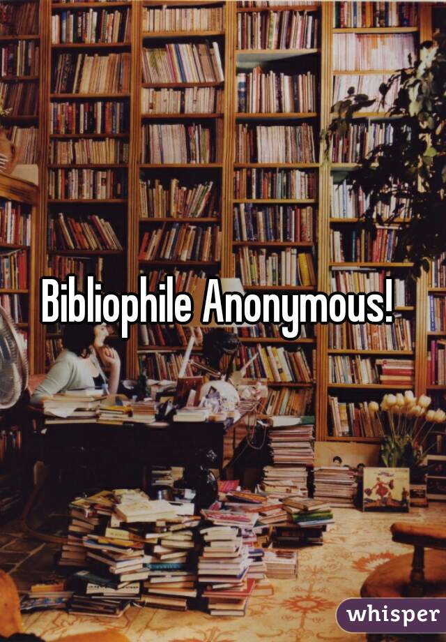 Bibliophile Anonymous! 