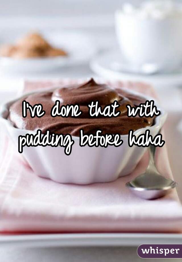 I've done that with pudding before haha 