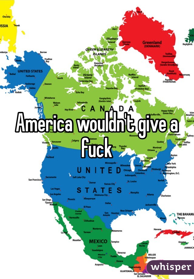 America wouldn't give a fuck