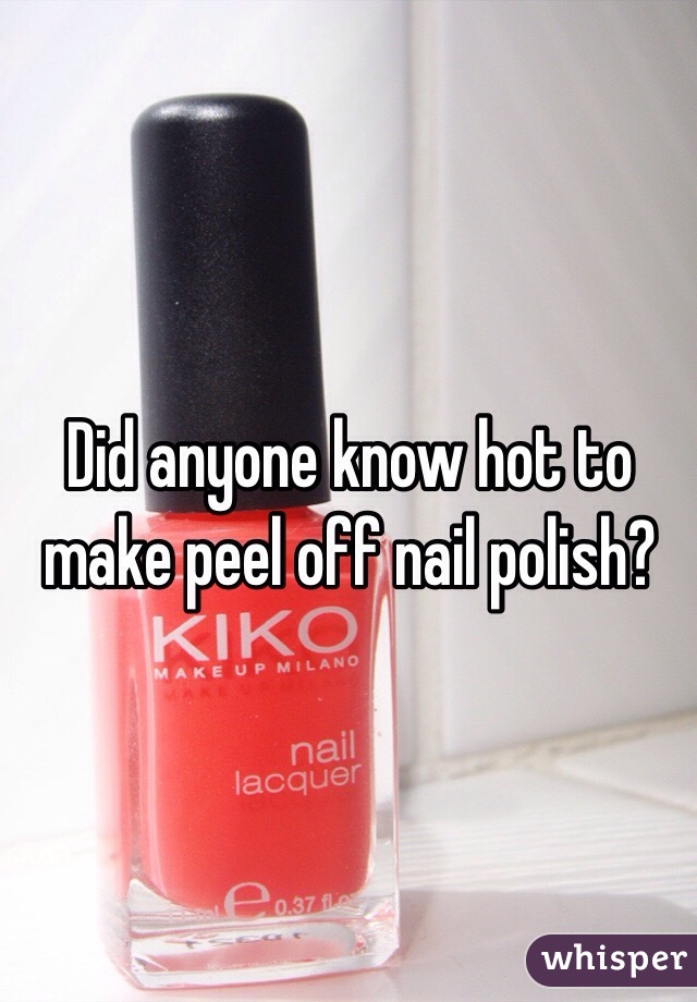 Did anyone know hot to make peel off nail polish?
