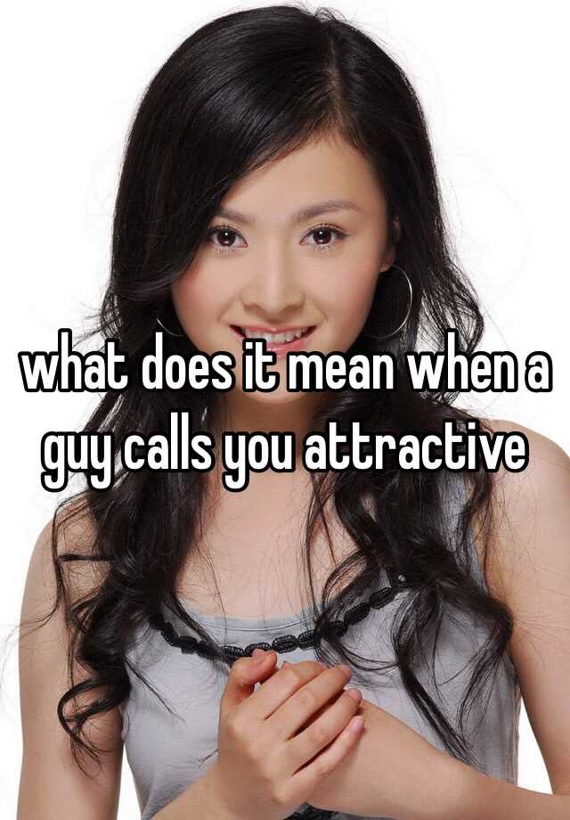 what-does-it-mean-when-a-guy-calls-you-attractive