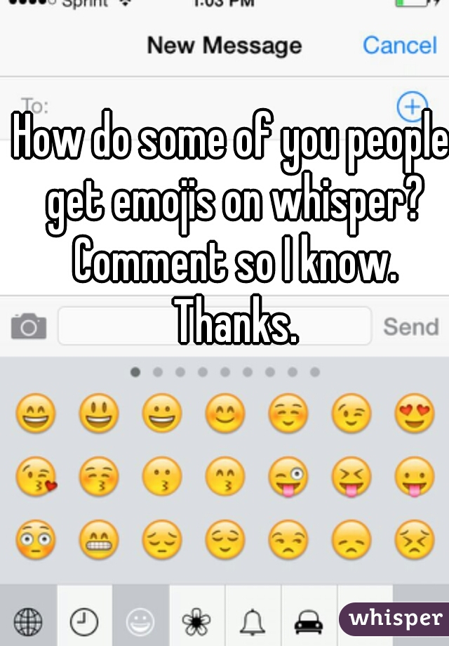 How do some of you people get emojis on whisper? Comment so I know. Thanks.