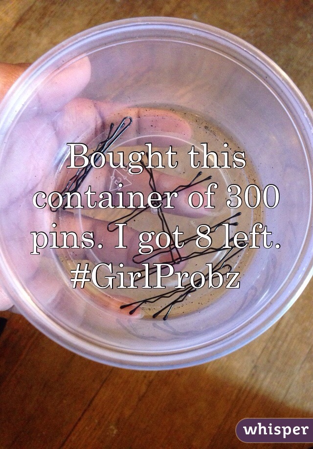 Bought this container of 300 pins. I got 8 left. #GirlProbz