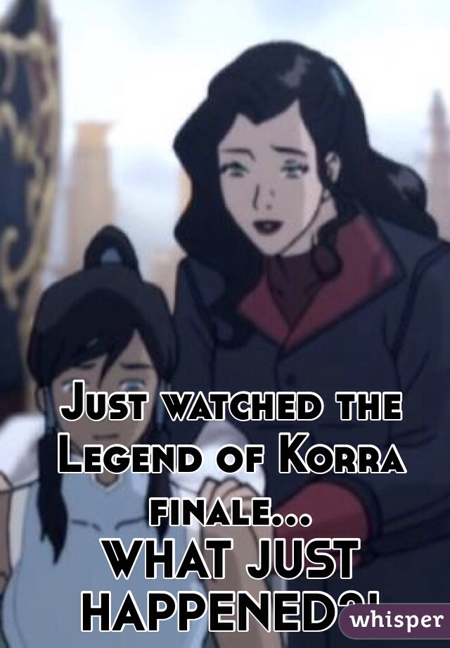Just watched the Legend of Korra finale...
WHAT JUST HAPPENED?!