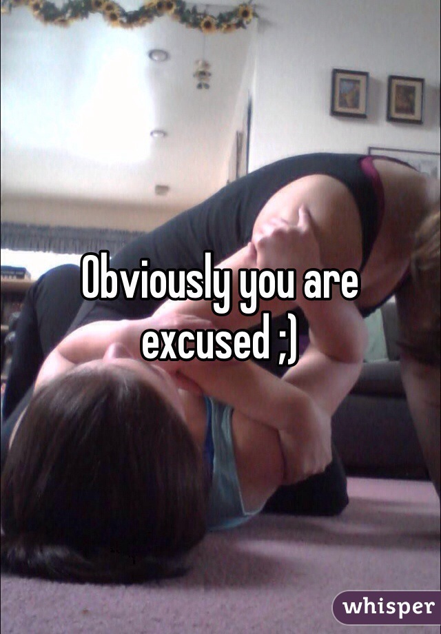 Obviously you are excused ;)