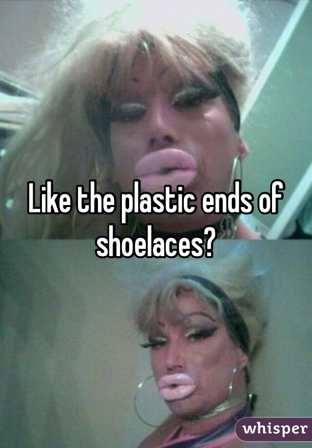 Like the plastic ends of shoelaces?