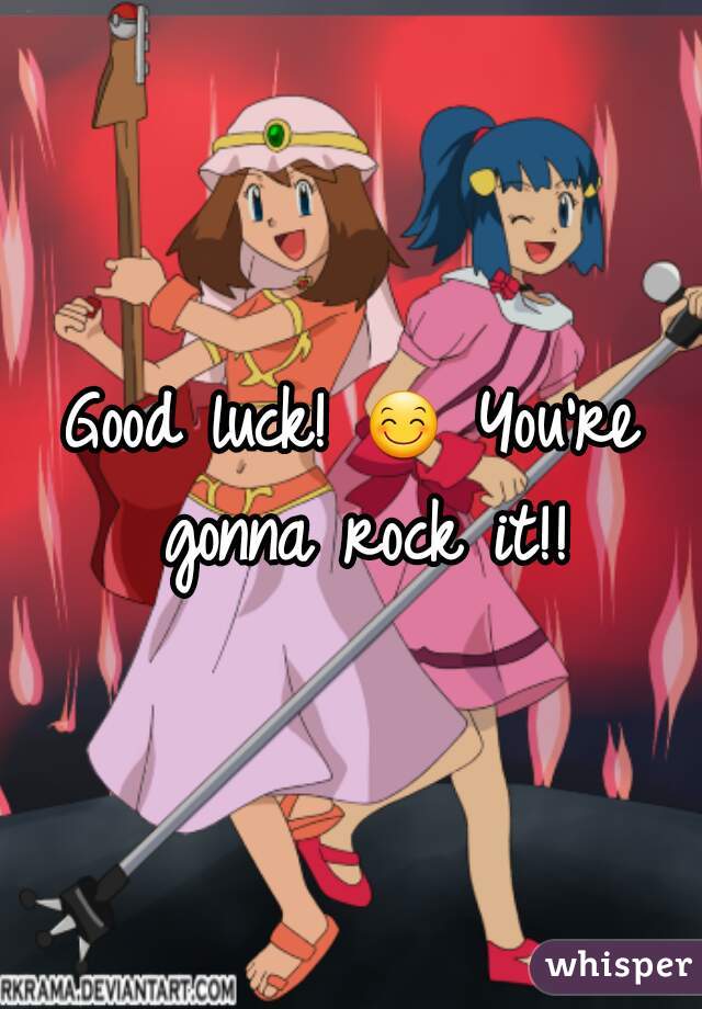 Good luck! 😊 You're gonna rock it!!