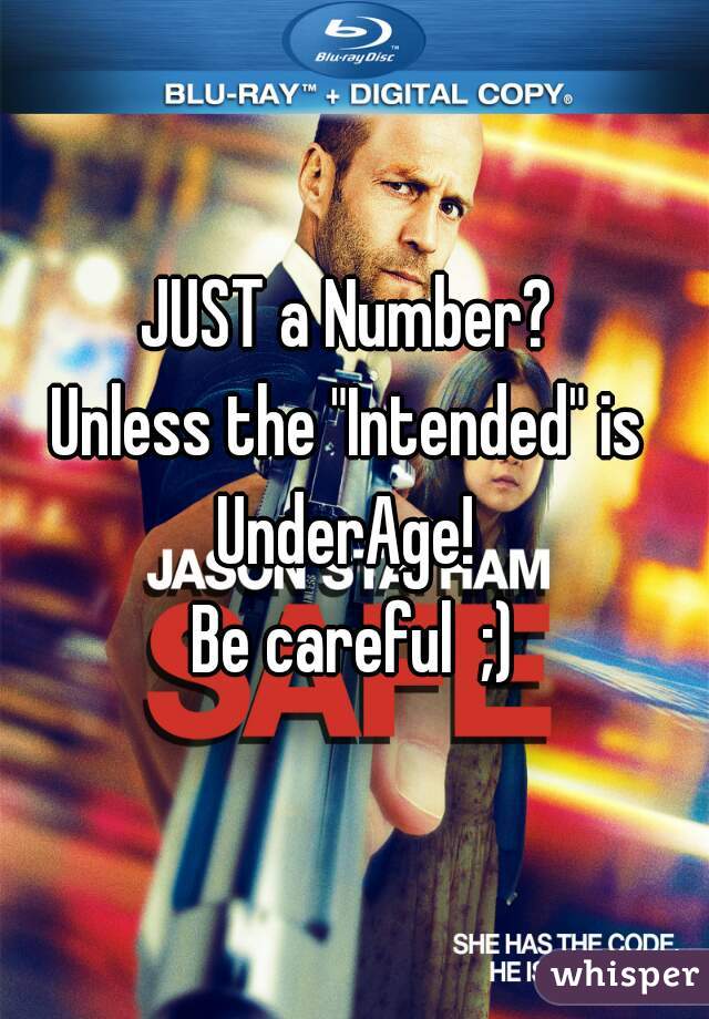 JUST a Number? 
Unless the "Intended" is 
UnderAge! 
Be careful  ;)