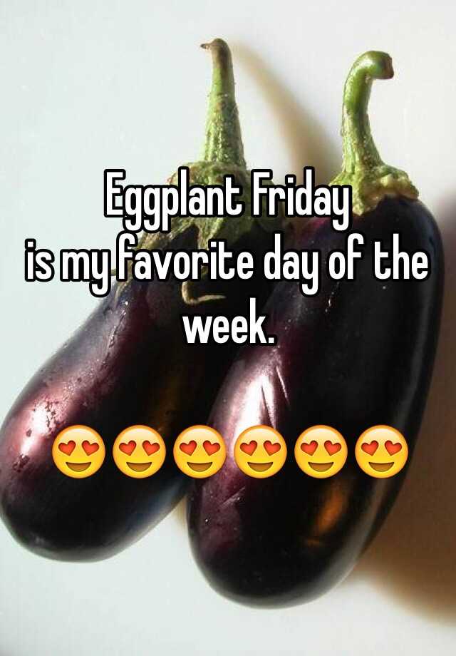 Eggplant Friday is my favorite day of the week. 😍😍😍😍😍😍
