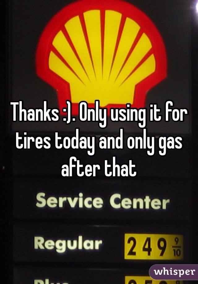 Thanks :). Only using it for tires today and only gas after that 