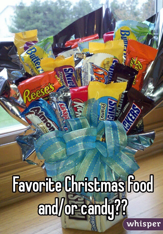Favorite Christmas food and/or candy??