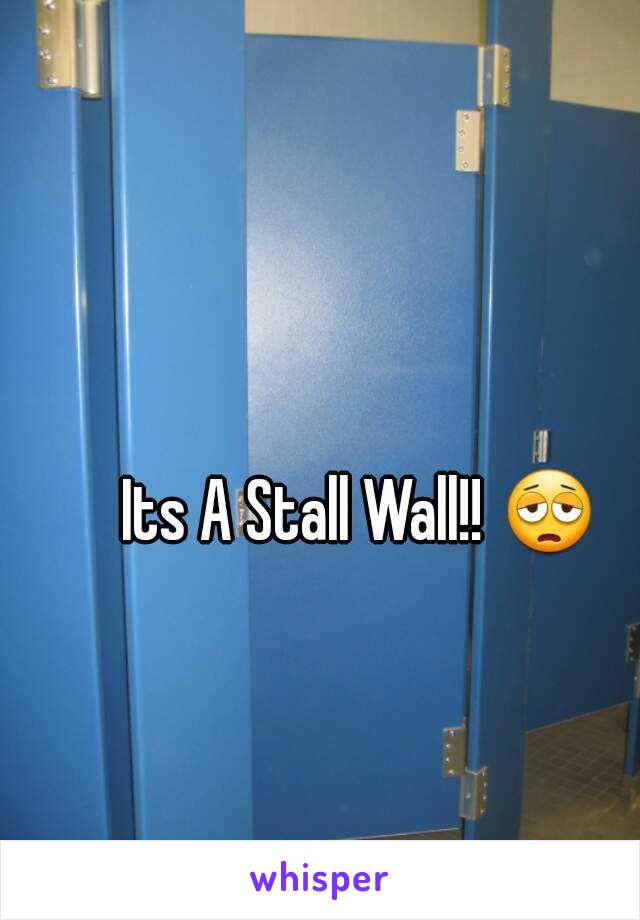 Its A Stall Wall!! 😩 
