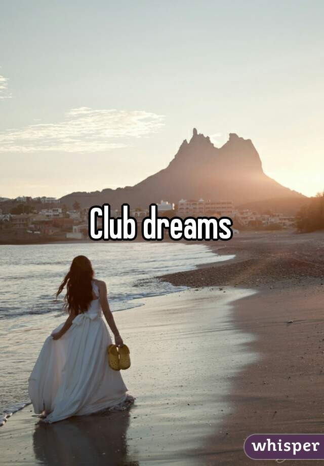 Club dreams