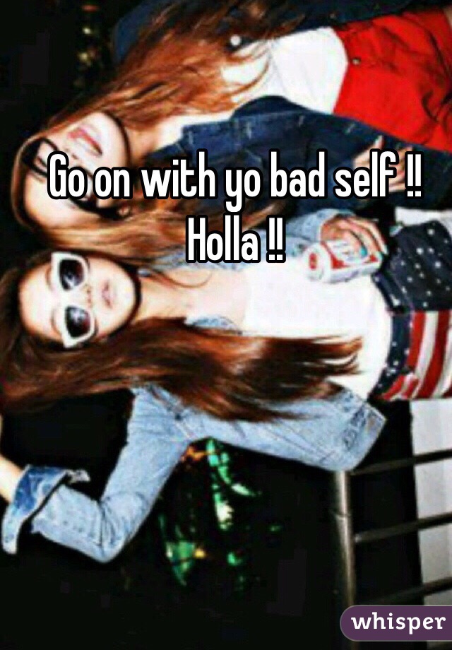 Go on with yo bad self !! Holla !!