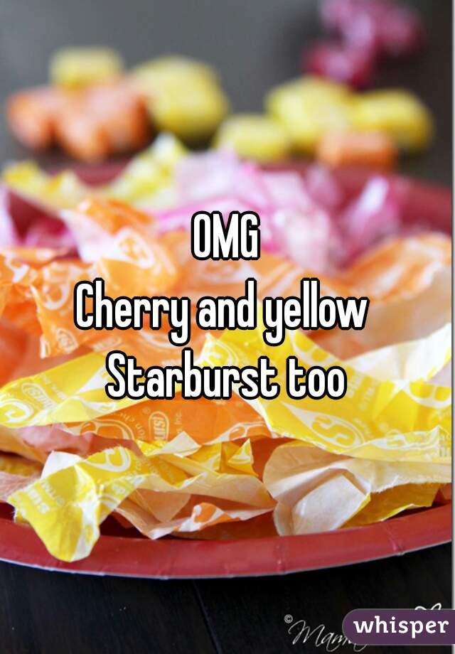 OMG
Cherry and yellow 
Starburst too
