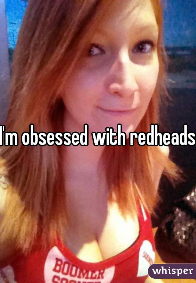 I'm obsessed with redheads
