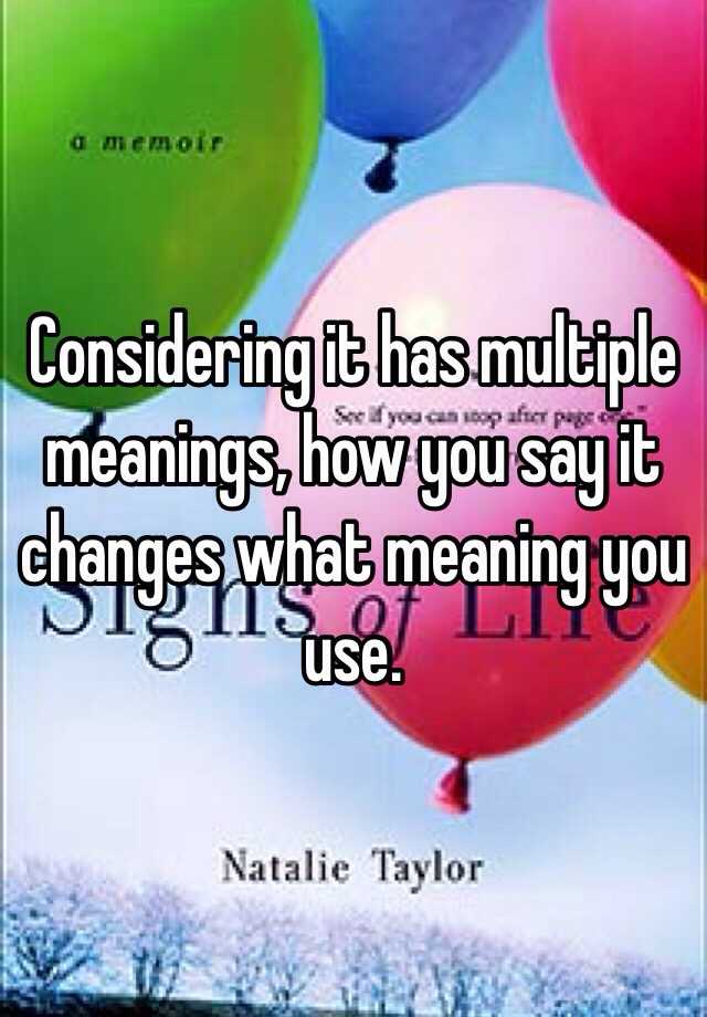 considering-it-has-multiple-meanings-how-you-say-it-changes-what