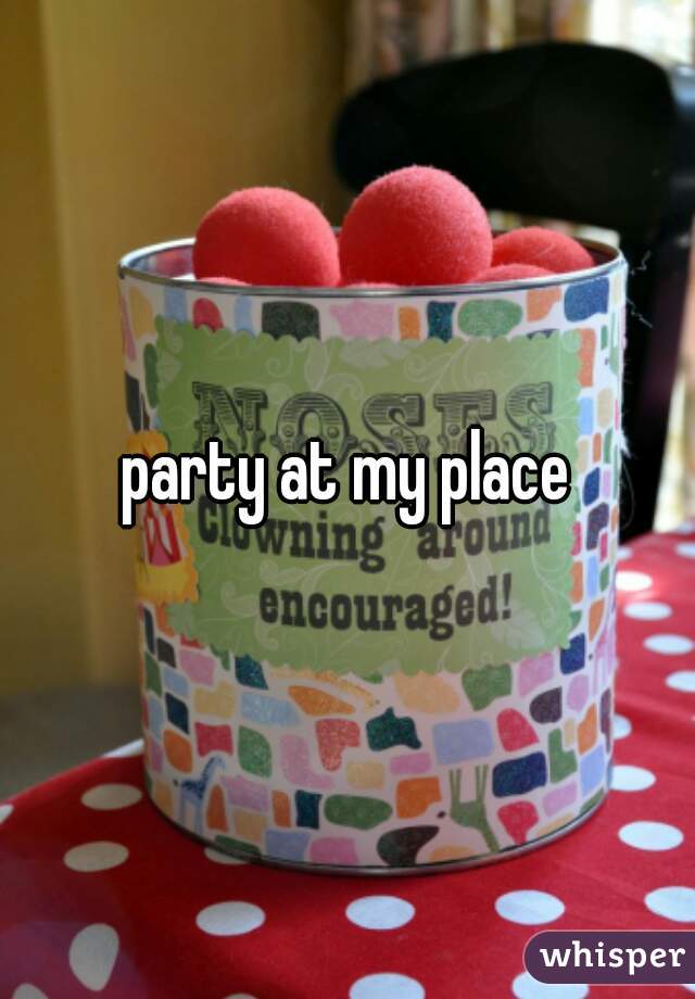party at my place