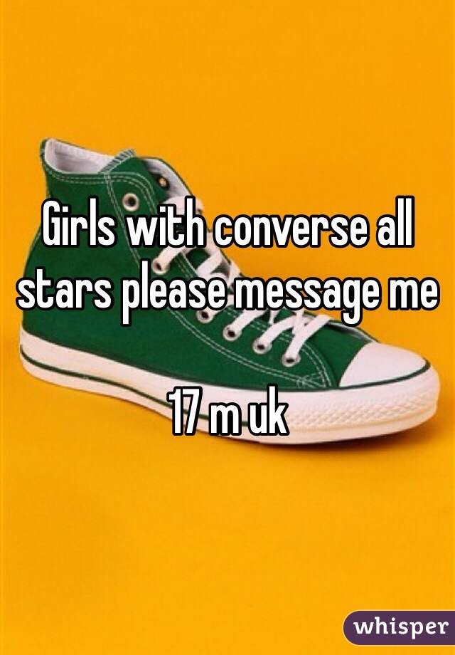 Girls with converse all stars please message me

17 m uk