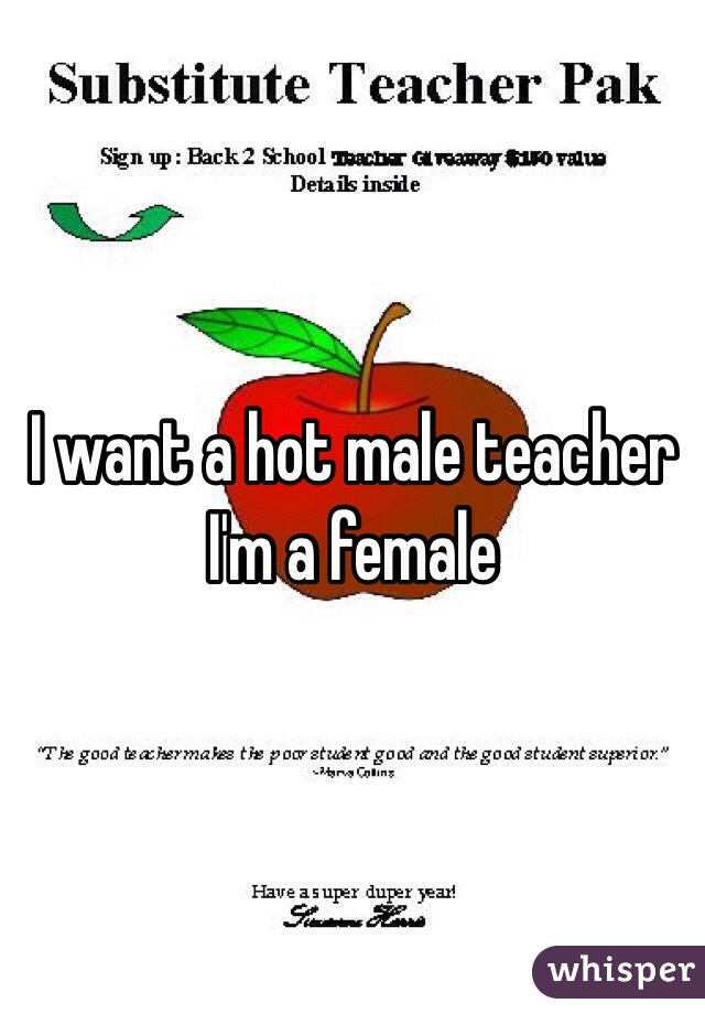 I want a hot male teacher I'm a female 