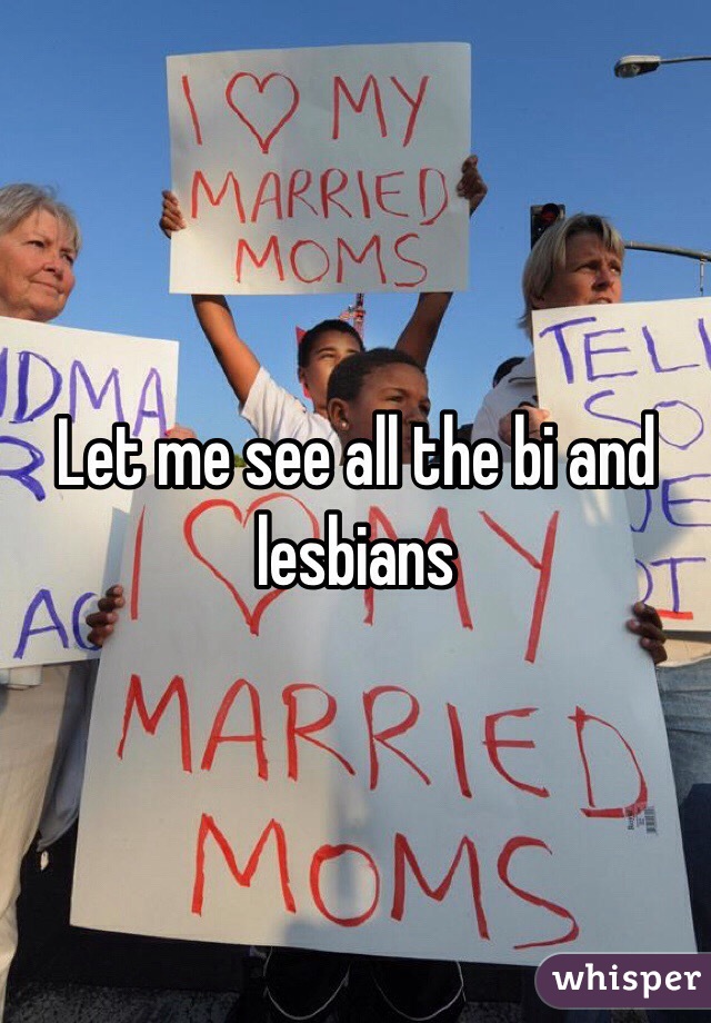 Let me see all the bi and lesbians 