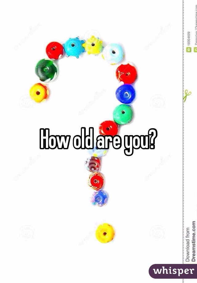 How old are you?