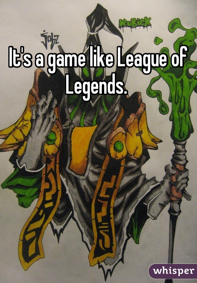 It's a game like League of Legends. 