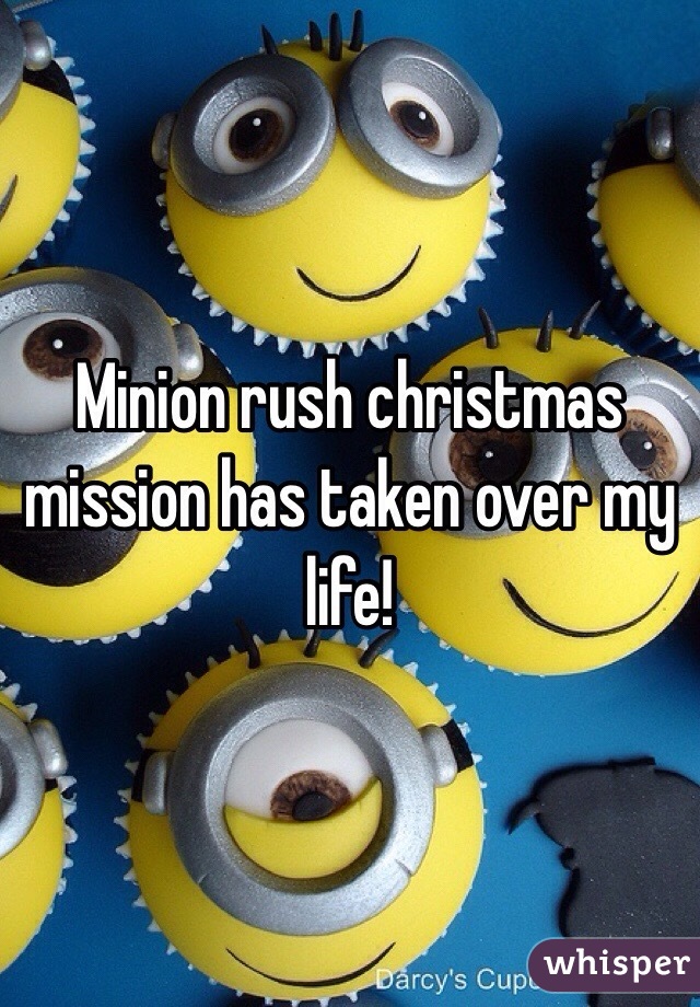 Minion rush christmas mission has taken over my life! 