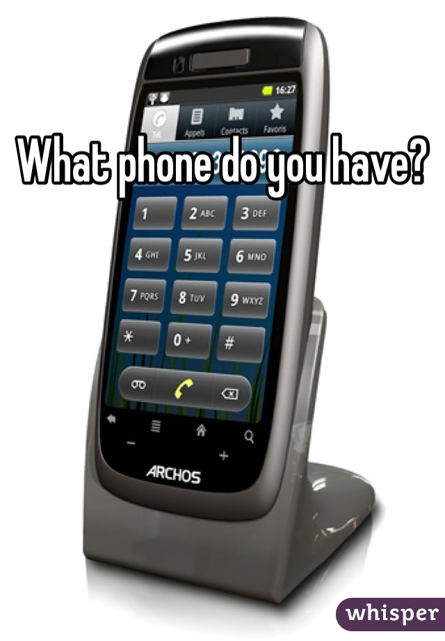 What phone do you have? 