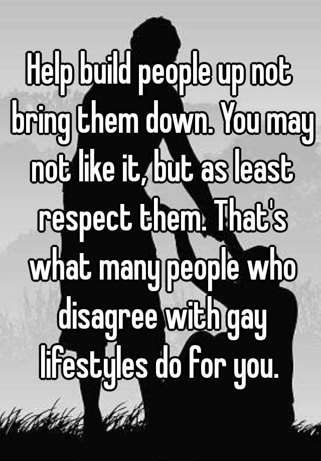 help-build-people-up-not-bring-them-down-you-may-not-like-it-but-as