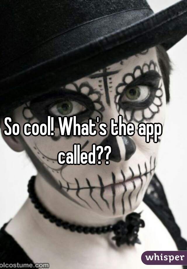 So cool! What's the app called??