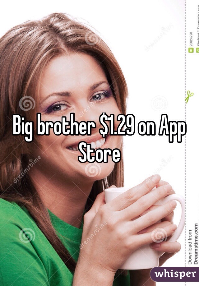 Big brother $1.29 on App Store 