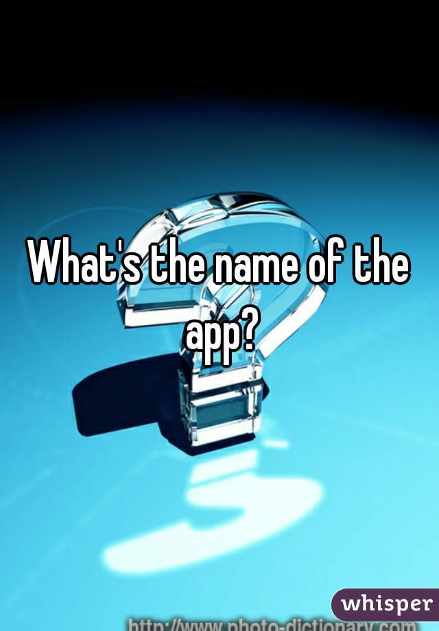 What's the name of the app?
