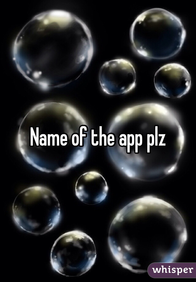Name of the app plz