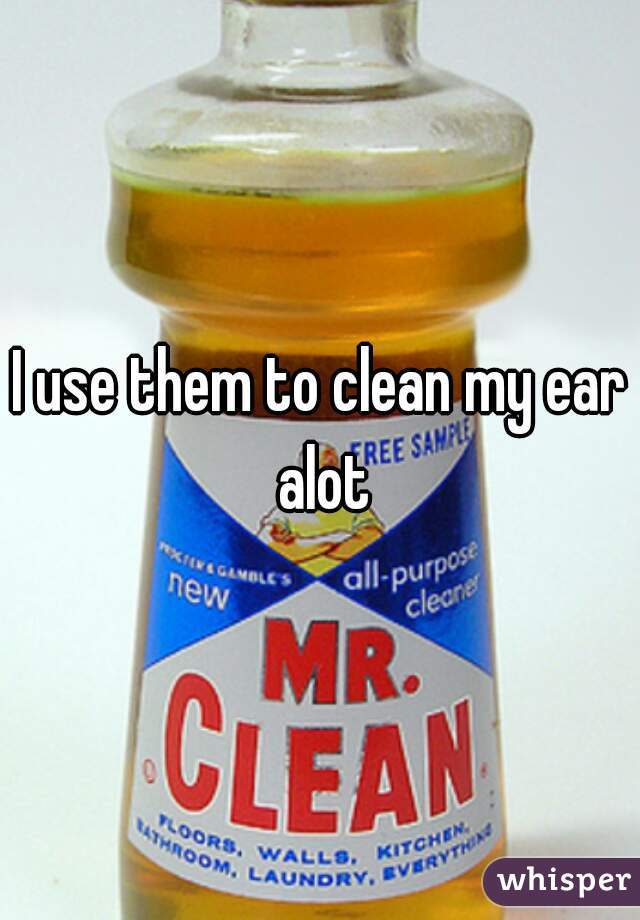 I use them to clean my ear alot