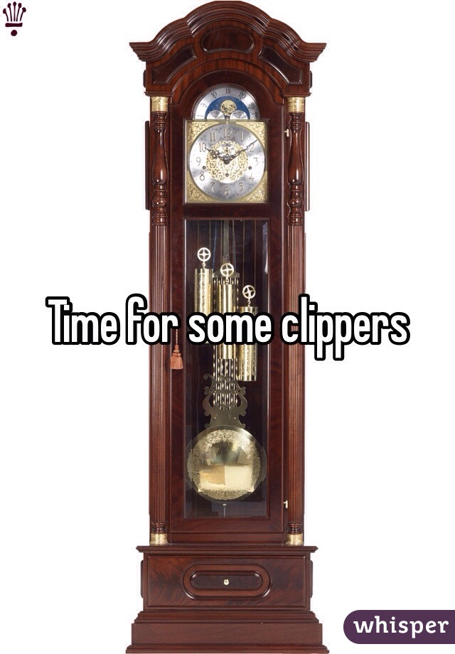 Time for some clippers