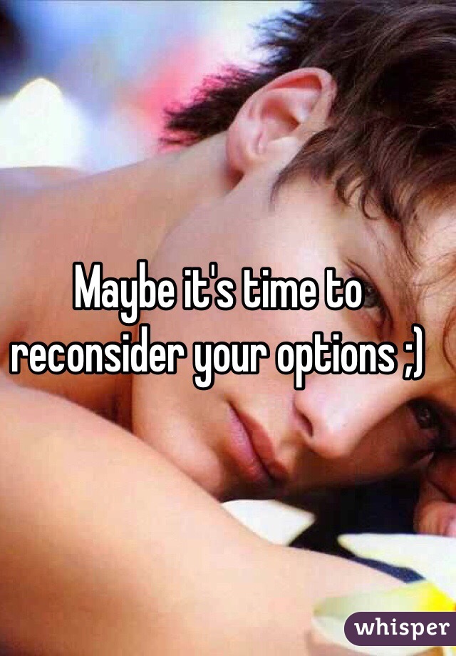 Maybe it's time to reconsider your options ;)