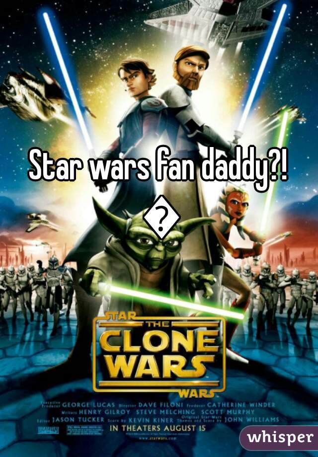Star wars fan daddy?! 😍